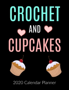 Paperback Crochet and Cupcakes 2020 Calendar Planner: Cute crochet and cupcake calendar. Monthly and weekly planner calendar. With sidebar for to do lists. Book