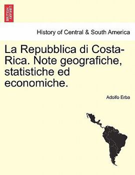 Paperback La Repubblica Di Costa-Rica. Note Geografiche, Statistiche Ed Economiche. [Italian] Book
