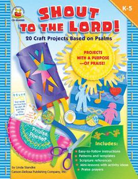 Paperback Shout to the Lord!, Grades K - 5: 20 Craft Projects Based on Psalms Book