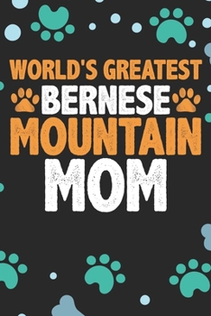 World's Greatest Bernese Mountain Mom: Cool Bernese Mountain Dog Journal Notebook - Bernese Mountain Puppy Lover Gifts – Funny Bernese Mountain Dog ... Mountain Owner Gifts. 6 x 9 in 120 pages