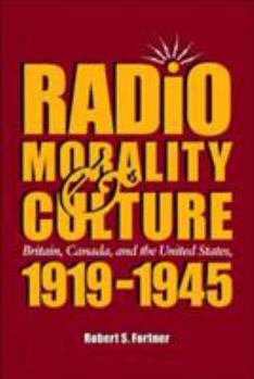 Hardcover Radio, Morality, & Culture: Britain, Canada, and the United States, 1919 - 1945 Book
