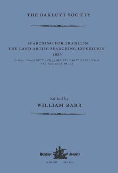 Paperback Searching for Franklin / the Land Arctic Searching Expedition 1855 / James Anderson's and James Stewart's Expedition via the Black River Book