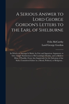 Paperback A Serious Answer to Lord George Gordon's Letters to the Earl of Shelburne: in Which an Attempt is Made, by Fair and Ingenious Argument, to Give Ample Book