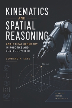 Paperback Kinematics and Spatial Reasoning: Analytical Geometry in Robotics and Control Systems Book