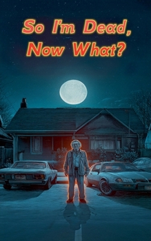 Paperback So I'm Dead, Now What? Book