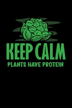 Keep Calm Plants Have Protein: Vegan Dot Grid 6x9 Notebook, Dotted Diary and Bullet Journal with 120 Pages