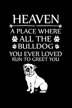 Paperback Heaven a Place Where All the Bulldog You Ever Loved Run to Greet You: Cute Bulldog Default Ruled Notebook, Great Accessories & Gift Idea for Bulldog O Book