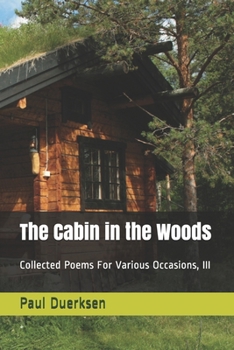 Paperback The Cabin in the Woods: Collected Poems For Various Occasions, III Book