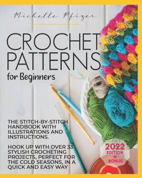 Paperback Crochet Patterns for Beginners: The Stitch-by-Stitch Handbook with Illustrations and Instructions. Hook up with over 33 Stylish Crocheting Projects Pe Book