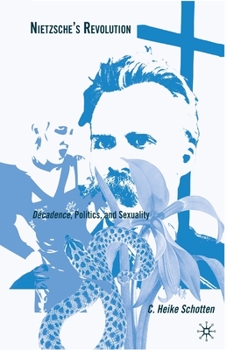 Paperback Nietzsche's Revolution: Décadence, Politics, and Sexuality Book