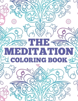 Paperback The Meditation Coloring Book: Anxiety Relieving Art Therapy Pages For Adults, Intricate Patterns And Designs To Color Relaxation Book