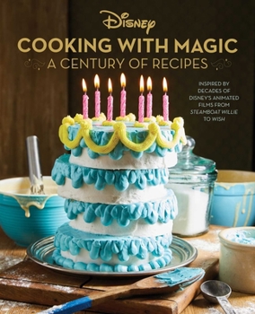 Hardcover Disney: Cooking with Magic: A Century of Recipes: Inspired by Decades of Disney's Animated Films from Steamboat Willie to Wish Book