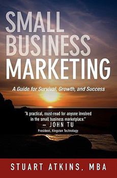 Paperback Small Business Marketing: A Guide for Survival Growth and Success Book