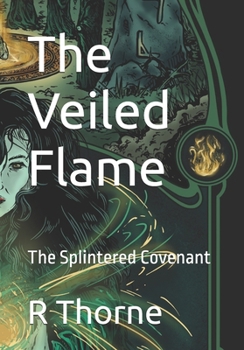 The Veiled Flame: The Splintered Covenant