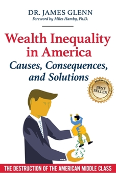 Paperback Wealth Inequality in America: Causes, Consequences, and Solutions: The Destruction of the American Middle Class Book