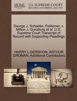George J. Schaefer, Petitioner, v. Milton J. Gunzburg et al. U.S. Supreme Court Transcript of Record with Supporting Pleadings