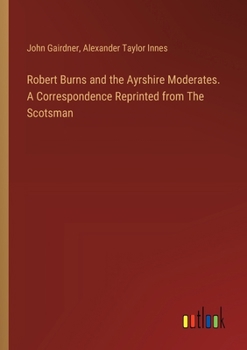 Paperback Robert Burns and the Ayrshire Moderates. A Correspondence Reprinted from The Scotsman Book