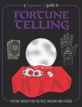 Paperback A Beginner's Guide To Fortune Telling Psychic Insight For The Past, Present and Future: A Funny Guidebook For Fortune Tellers Writing Journal, A 8.5x1 Book