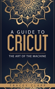 Paperback A Guide to Cricut: The Art of the Machine Book