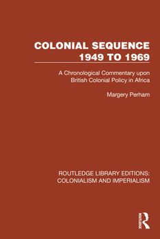 Hardcover Colonial Sequence 1949 to 1969: A Chronological Commentary upon British Colonial Policy in Africa Book