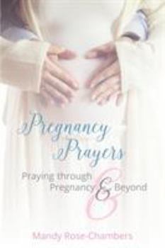 Pregnancy Prayers: Praying Through Pregnancy and Beyond