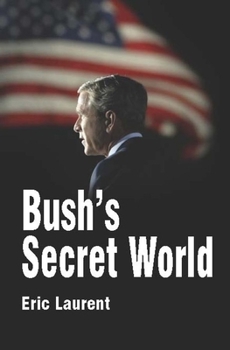 Hardcover Bush's Secret World: Religion, Big Business and Hidden Networks Book