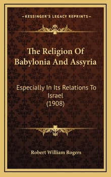 Hardcover The Religion Of Babylonia And Assyria: Especially In Its Relations To Israel (1908) Book