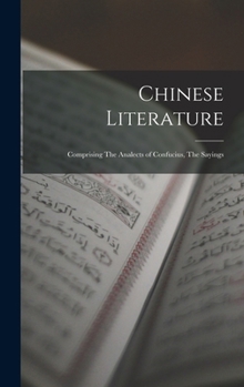 Hardcover Chinese Literature: Comprising The Analects of Confucius, The Sayings Book