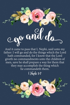 Go and Do 1 Nephi 3:7: Floral 2020 Youth Theme 6"x9" Journal, No Prompt Lined Blank Notebook, Young Women Theme Church Journal