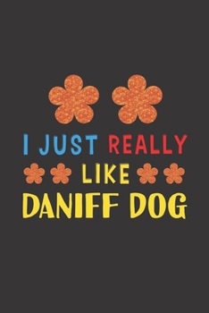 Paperback I Just Really Like Daniff Dog: Dog Training Logbook For Peoples Who Loves Their Daniff Dog Book
