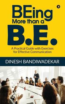 Paperback BEing more than a B.E.: A Practical Guide with Exercises for Effective Communication Book