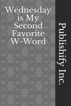 Paperback Wednesday is My Second Favorite W-Word: Lined Notebook, Journal Gift, 6x9, 110 Pages, Soft Cover, Matte Finish Book