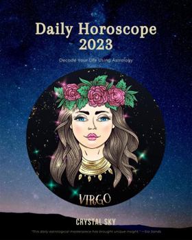 Paperback Virgo Daily Horoscope 2023: Decode Your Life Using Astrology (Daily Horoscopes 2023) Book