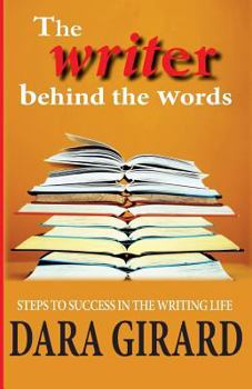 Paperback The Writer Behind the Words: Steps to Success in the Writing Life Book