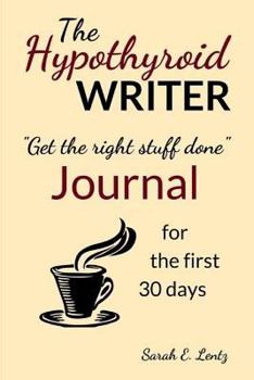 Paperback The Hypothyroid Writer Journal for the first 30 days: Get the right stuff done Book