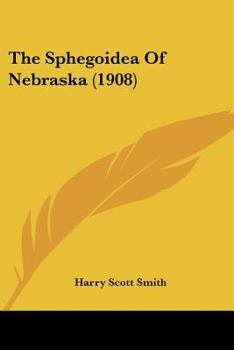 Paperback The Sphegoidea Of Nebraska (1908) Book