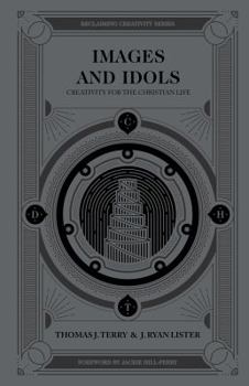 Hardcover Images and Idols: Creativity for the Christian Life Book