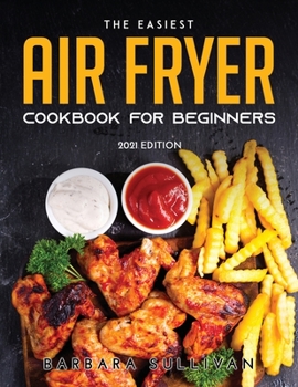 Paperback The Easiest Air Fryer Cookbook for Beginners: 2021 Edition Book
