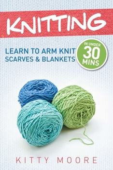 Paperback Knitting (4th Edition): Learn To Arm Knit Scarves & Blankets In Under 30 Minutes! Book