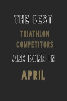 Paperback The Best triathlon competitors are Born in April journal: 6*9 Lined Diary Notebook, Journal or Planner and Gift with 120 pages Book