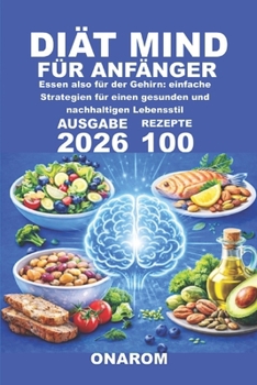 DIÄT MIND FÜR ANFÄNGER: Essen also für der Gehirn: einfache Strategien für einen gesunden und nachhaltigen Lebensstil (German Edition)