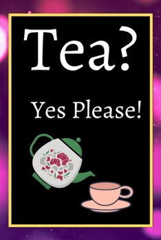 Tea? Yes Please!: Keep track of your favorite loose leaf teas