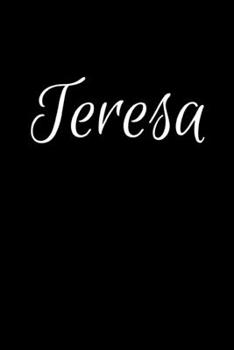 Teresa: Notebook Journal for Women or Girl with the name Teresa - Beautiful Elegant Bold & Personalized Gift - Perfect for Leaving Coworker Boss ... or Graduation - 6x9 Diary or A5 Notepad.