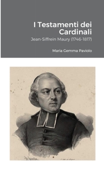 I Testamenti dei Cardinali: Jean-Siffrein Maury (1746-1817) (Italian Edition)