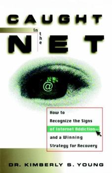 Hardcover Caught in the Net: How to Recognize the Signs of Internet Addiction--And a Winning Strategy for Recovery Book