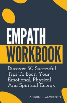 Paperback Empath Workbook: Discover 50 Successful Tips To Boost your Emotional, Physical And Spiritual Energy Book