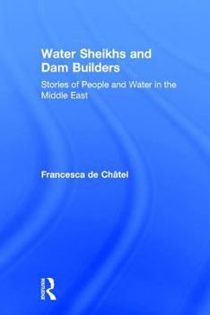 Hardcover Water Sheikhs and Dam Builders: Stories of People and Water in the Middle East Book