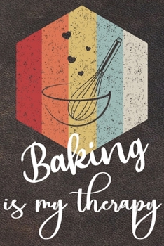 Paperback Baking Is My Therapy: 110 Pages of Blank Baking Recipes Journal for DIY Baking Cookbook Note (Funny, Humorous and Cute Books and Journals) Book