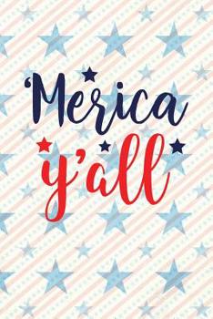 'Merica Y'all: Independence Day | The Fourth of July | College Ruled Notebook | Gift & Greeting Card Alternative (Happy USA)