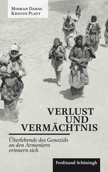 Verlust Und Vermächtnis: Überlebende Des Genozids an Den Armeniern Erinnern Sich. 2. Auflage